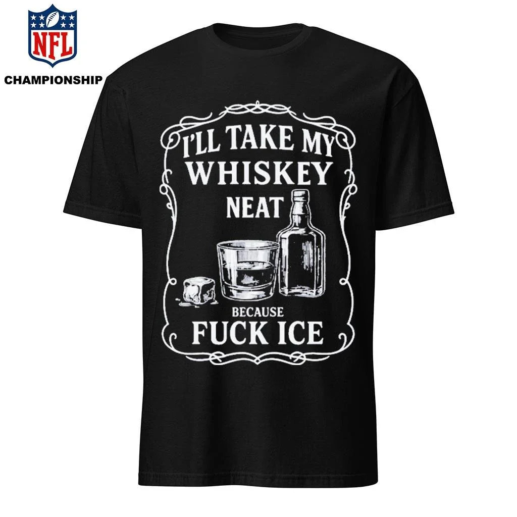 Whiskey Neat FUCK ICE Shirt