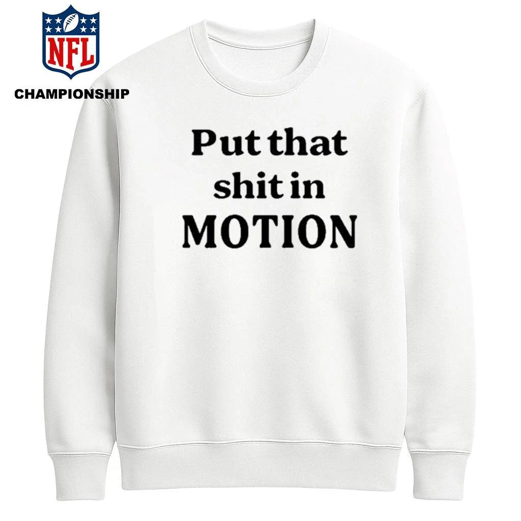 Worldoftshirts Put That Shit In Motion Shirt
